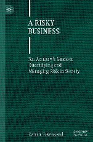 A Risky Business: An Actuary’s Guide to Quantifying and Managing Risk in Society de Catrin Townsend