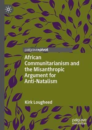 African Communitarianism and the Misanthropic Argument for Anti-Natalism de Kirk Lougheed