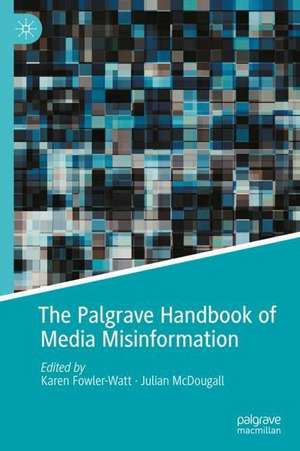 The Palgrave Handbook of Media Misinformation de Karen Fowler-Watt