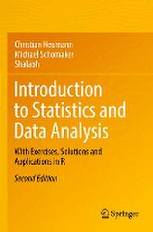 Introduction to Statistics and Data Analysis: With Exercises, Solutions and Applications in R de Christian Heumann