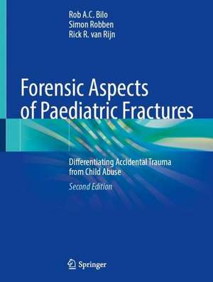 Forensic Aspects of Paediatric Fractures: Differentiating Accidental Trauma from Child Abuse de Rob A.C. Bilo