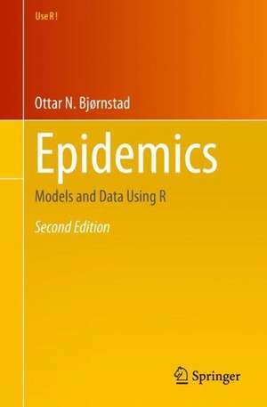 Epidemics: Models and Data Using R de Ottar N. Bjørnstad