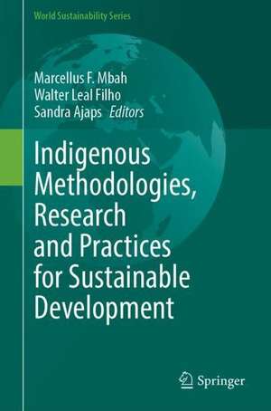 Indigenous Methodologies, Research and Practices for Sustainable Development de Marcellus F. Mbah