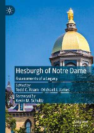 Hesburgh of Notre Dame: Assessments of a Legacy de Todd C. Ream