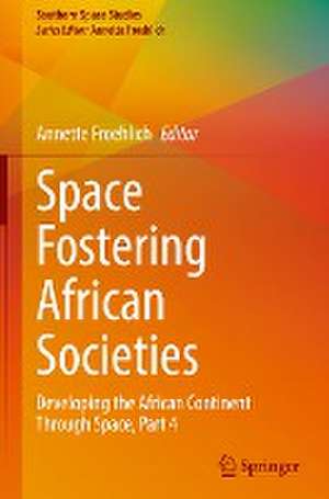 Space Fostering African Societies: Developing the African Continent Through Space, Part 4 de Annette Froehlich