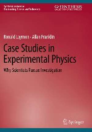 Case Studies in Experimental Physics: Why Scientists Pursue Investigation de Ronald Laymon