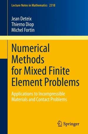 Numerical Methods for Mixed Finite Element Problems: Applications to Incompressible Materials and Contact Problems de Jean Deteix