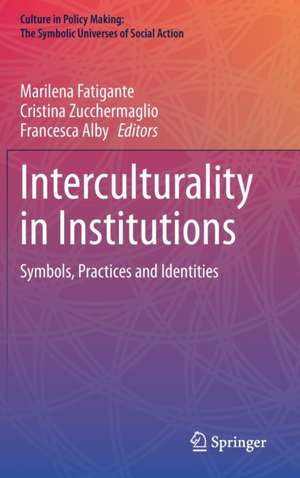 Interculturality in Institutions: Symbols, Practices and Identities de Marilena Fatigante