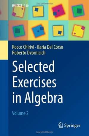 Selected Exercises in Algebra: Volume 2 de Rocco Chirivì