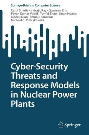 Cyber-Security Threats and Response Models in Nuclear Power Plants de Carol Smidts