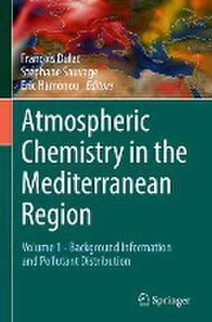 Atmospheric Chemistry in the Mediterranean Region: Volume 1 - Background Information and Pollutant Distribution de François Dulac