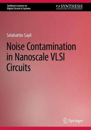 Noise Contamination in Nanoscale VLSI Circuits de Selahattin Sayil