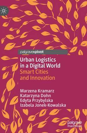 Urban Logistics in a Digital World: Smart Cities and Innovation de Marzena Kramarz