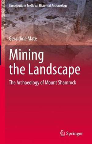 Mining the Landscape: The Archaeology of Mount Shamrock de Geraldine Mate