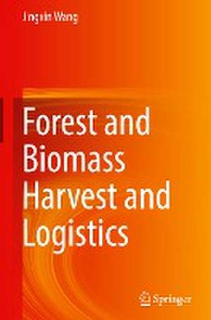 Forest and Biomass Harvest and Logistics de Jingxin Wang