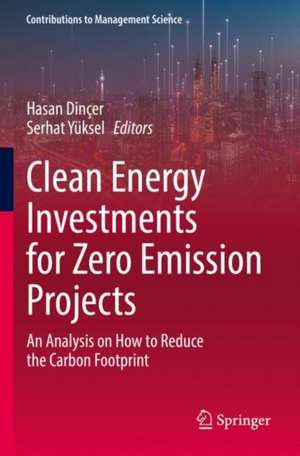 Clean Energy Investments for Zero Emission Projects: An Analysis on How to Reduce the Carbon Footprint de Hasan Dinçer