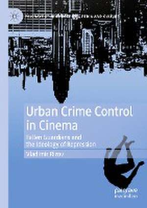 Urban Crime Control in Cinema: Fallen Guardians and the Ideology of Repression de Vladimir Rizov