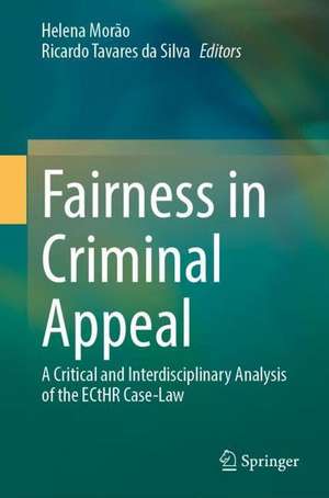 Fairness in Criminal Appeal: A Critical and Interdisciplinary Analysis of the ECtHR Case-Law de Helena Morão