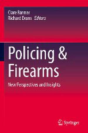 Policing & Firearms: New Perspectives and Insights de Clare Farmer