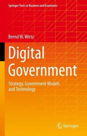 Digital Government: Strategy, Government Models and Technology de Bernd W. Wirtz