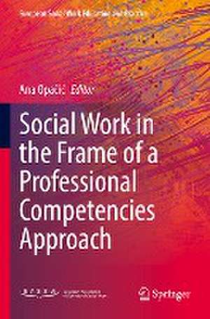 Social Work in the Frame of a Professional Competencies Approach de Ana Opačić