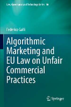 Algorithmic Marketing and EU Law on Unfair Commercial Practices de Federico Galli