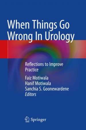 When Things Go Wrong In Urology: Reflections to Improve Practice de Faiz Motiwala