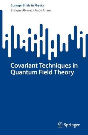 Covariant Techniques in Quantum Field Theory de Enrique Álvarez