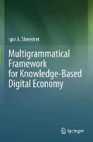 Multigrammatical Framework for Knowledge-Based Digital Economy de Igor A. Sheremet