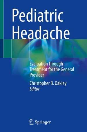 Pediatric Headache: Evaluation Through Treatment for the General Provider de Christopher B. Oakley