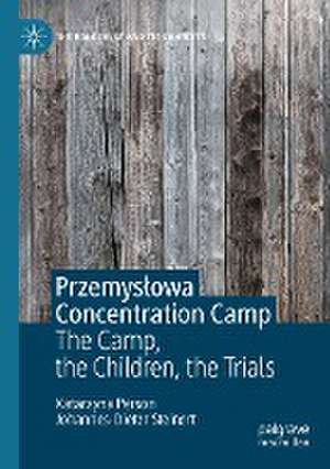 Przemysłowa Concentration Camp: The Camp, the Children, the Trials de Katarzyna Person