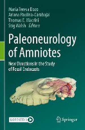 Paleoneurology of Amniotes: New Directions in the Study of Fossil Endocasts de María Teresa Dozo