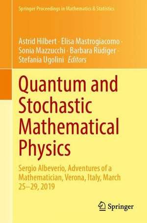 Quantum and Stochastic Mathematical Physics: Sergio Albeverio, Adventures of a Mathematician, Verona, Italy, March 25–29, 2019 de Astrid Hilbert