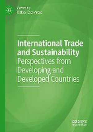 International Trade and Sustainability: Perspectives from Developing and Developed Countries de Rafael Leal-Arcas