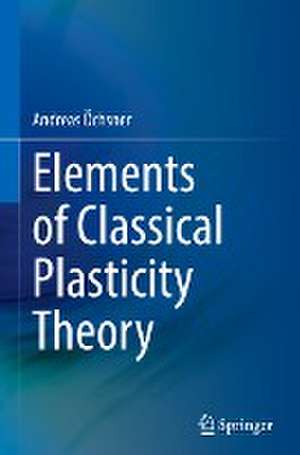 Elements of Classical Plasticity Theory de Andreas Öchsner