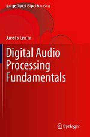 Digital Audio Processing Fundamentals de Aurelio Uncini