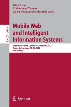 Mobile Web and Intelligent Information Systems: 18th International Conference, MobiWIS 2022, Rome, Italy, August 22–24, 2022, Proceedings de Irfan Awan