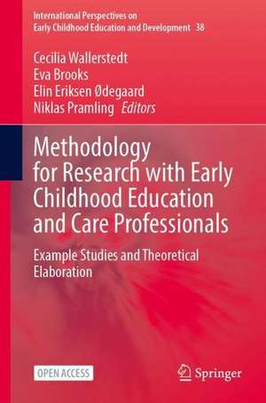 Methodology for Research with Early Childhood Education and Care Professionals: Example Studies and Theoretical Elaboration de Cecilia Wallerstedt