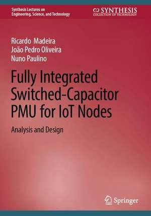 Fully Integrated Switched-Capacitor PMU for IoT Nodes: Analysis and Design de Ricardo Madeira