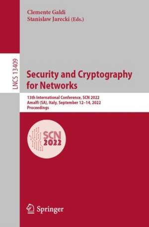 Security and Cryptography for Networks: 13th International Conference, SCN 2022, Amalfi (SA), Italy, September 12–14, 2022, Proceedings de Clemente Galdi