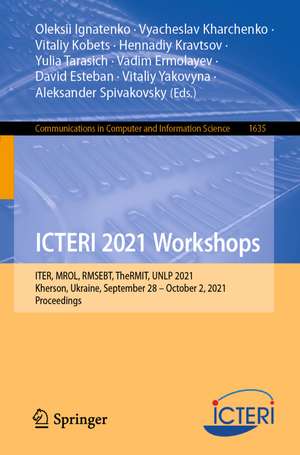 ICTERI 2021 Workshops: ITER, MROL, RMSEBT, TheRMIT, UNLP 2021, Kherson, Ukraine, September 28–October 2, 2021, Proceedings de Oleksii Ignatenko