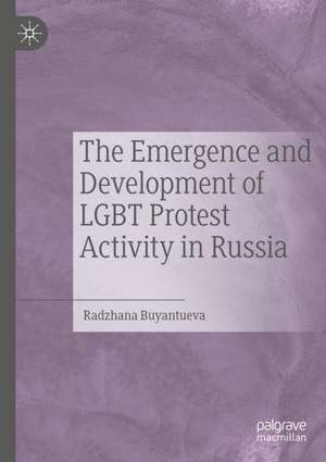 The Emergence and Development of LGBT Protest Activity in Russia de Radzhana Buyantueva