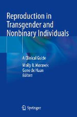 Reproduction in Transgender and Nonbinary Individuals: A Clinical Guide de Molly B. Moravek