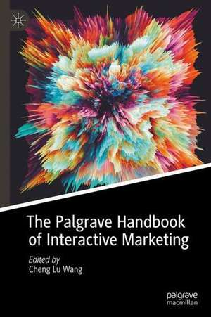 The Palgrave Handbook of Interactive Marketing de Cheng Lu Wang