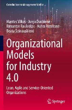 Organizational Models for Industry 4.0: Lean, Agile and Service-Oriented Organizations de Mantas Vilkas