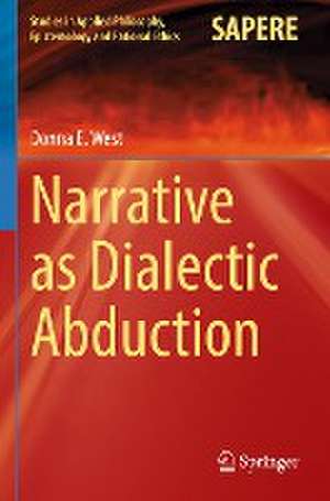 Narrative as Dialectic Abduction de Donna E. West