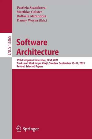 Software Architecture: 15th European Conference, ECSA 2021 Tracks and Workshops; Växjö, Sweden, September 13–17, 2021, Revised Selected Papers de Patrizia Scandurra