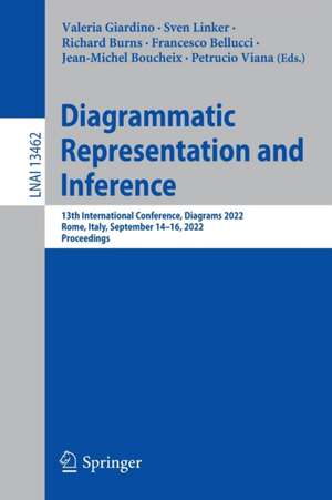 Diagrammatic Representation and Inference: 13th International Conference, Diagrams 2022, Rome, Italy, September 14–16, 2022, Proceedings de Valeria Giardino