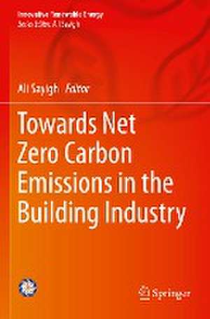 Towards Net Zero Carbon Emissions in the Building Industry de Ali Sayigh