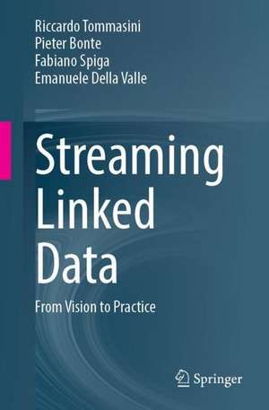 Streaming Linked Data: From Vision to Practice de Riccardo Tommasini